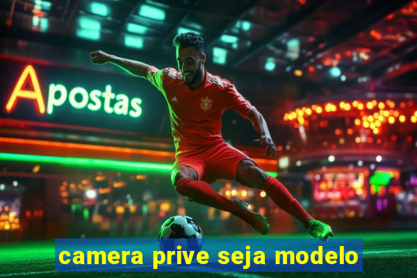 camera prive seja modelo